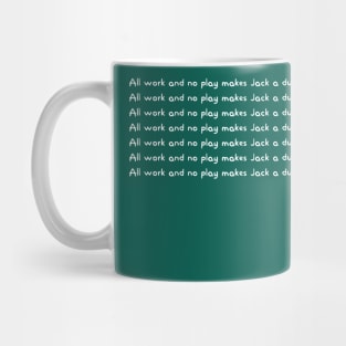 ALL WORK AND NO PLAY Mug